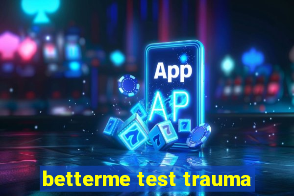 betterme test trauma